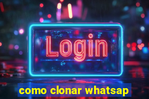 como clonar whatsap